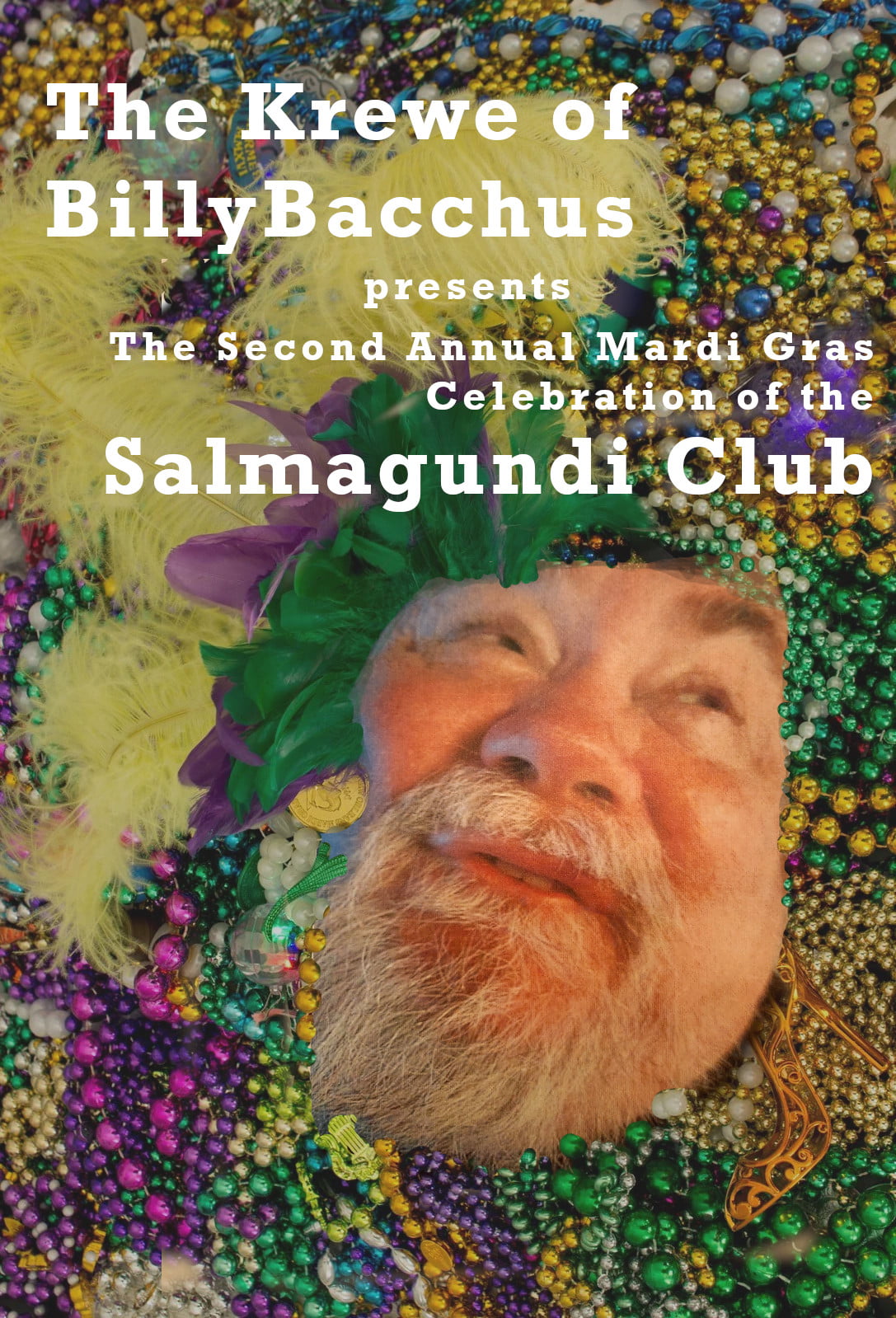 Bill Creevy's (recently deceased club member from New Orleans) head peaks out from a pile of beaded necklaces. Text reads, "The Krewe of BillyBacchus presents The Second Annual Mardi Gras Celebration of the Salmagundi Club".