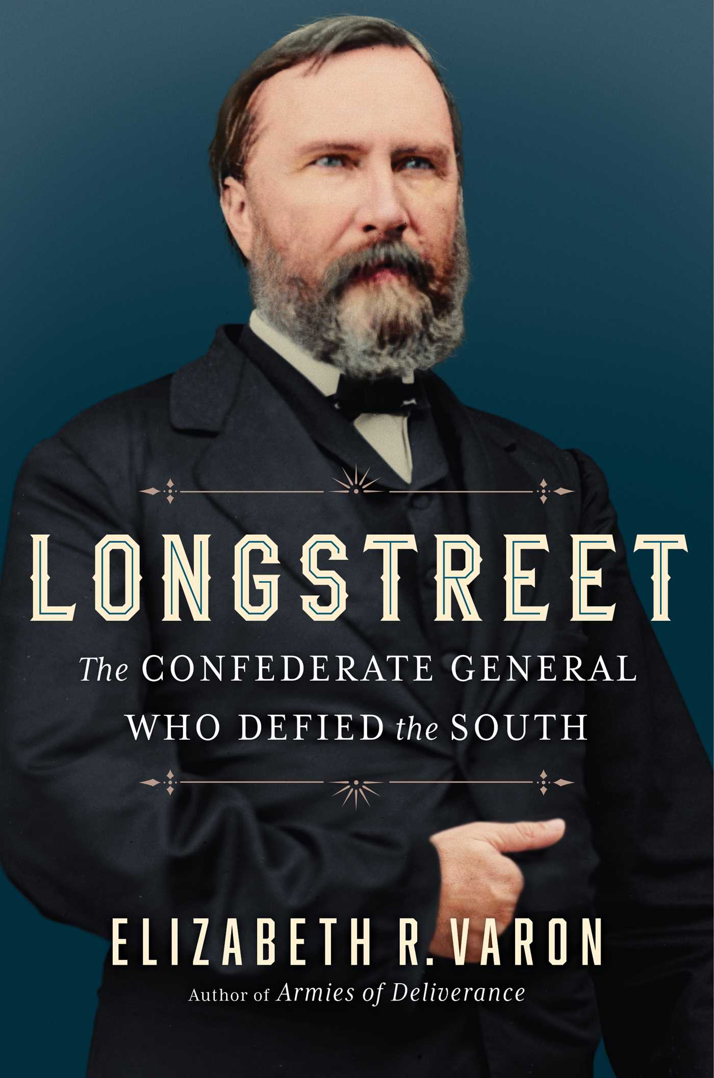 Cover of "Longstreet: The Confederate General Who Defied the South" by Elizabeth R. Varon features a husky man with a beard and slicked hair with a hand in his front pocket.